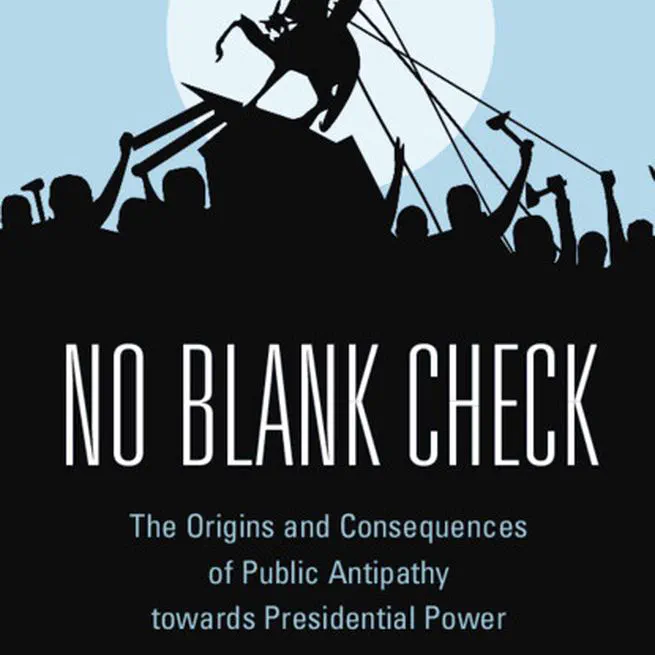 No Blank Check: The Origins and Consequences of Public Antipathy towards Presidential Power